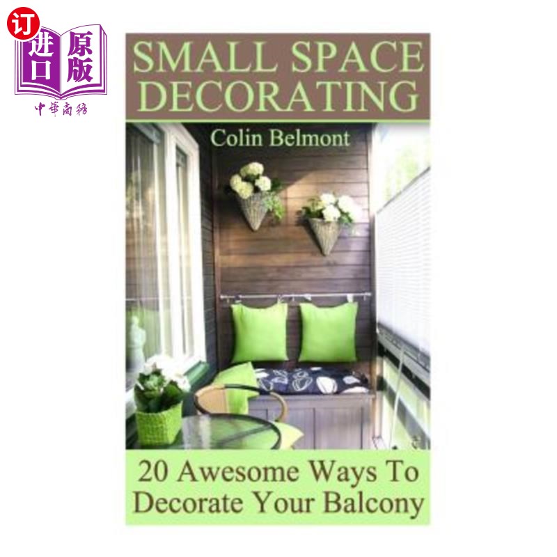 海外直订Small Space Decorating: 20 Awesome Ways To Decorate Your Balcony:(DIY Decor, DI小空间装饰：20种很棒的阳台