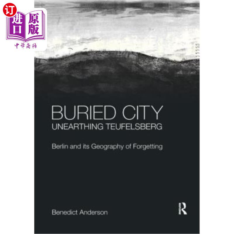 海外直订Buried City, Unearthing Teufelsberg: Berlin and its Geography of Forgetting 被掩埋的城市，发掘出泰费尔斯堡