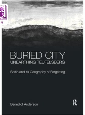 海外直订Buried City, Unearthing Teufelsberg: Berlin and its Geography of Forgetting 被掩埋的城市，发掘出泰费尔斯堡