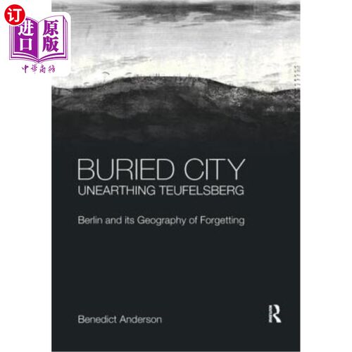 海外直订Buried City, Unearthing Teufelsberg: Berlin and its Geography of Forgetting 被掩埋的城市，发掘出泰费尔斯堡