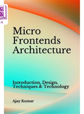 海外直订Micro Frontends Architecture: Introduction, Design, Techniques & Technology 微型前端建筑：介绍、设计、技术
