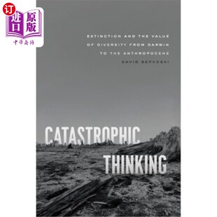 海外直订Catastrophic Thinking: Extinction and the Value of Diversity from Darwin to the  灾难性思维：从达尔文到人类