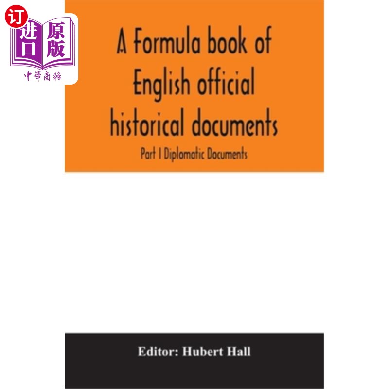 海外直订A formula book of English official historical documents; Part I Diplomatic Docum 英国官方历史文献典籍;第一