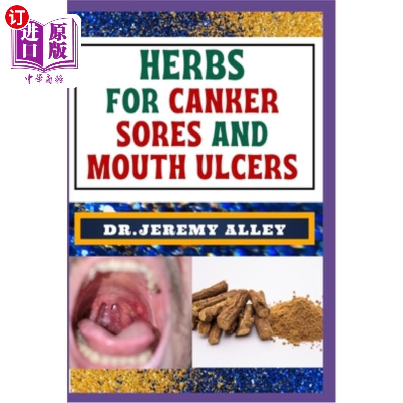 海外直订医药图书Herbs for Canker Sores and Mouth Ulcers: Soothing Remedies, Harnessing Wisdom To 口腔溃疡和口腔溃疡