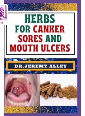 海外直订医药图书Herbs for Canker Sores and Mouth Ulcers: Soothing Remedies, Harnessing Wisdom To 口腔溃疡和口腔溃疡