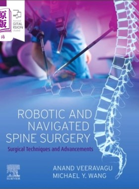 海外直订医药图书Robotic and Navigated Spine Surgery: Surgical Techniques and Advancements 机器人和导航脊柱手术:外科