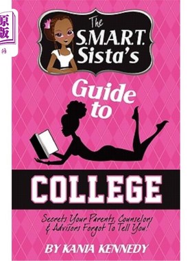 海外直订The S.M.A.R.T. Sista's Guide to College: Secrets Your Parents, Counselors & Advi S.M.A.R.T.
