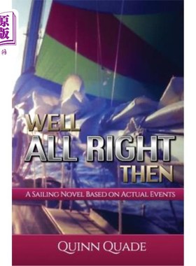 海外直订Well All Right Then: A Sailing Novel Based on Actual Events 好吧，那好吧：一本基于实际事件的航海小说
