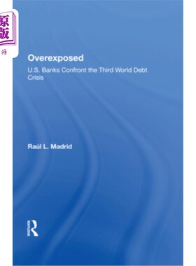 海外直订Overexposed: U.S. Banks Confront the Third World Debt Crisis 过度暴露:美国银行面对第三世界债务危机