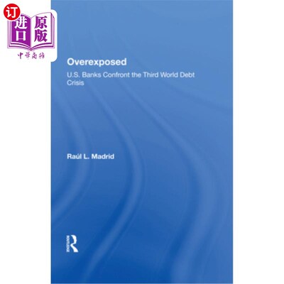 海外直订Overexposed: U.S. Banks Confront the Third World Debt Crisis 过度暴露:美国银行面对第三世界债务危机