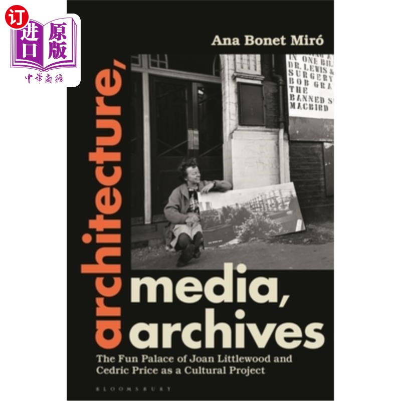 海外直订Architecture, Media, Archives: The Fun Palace of Joan Littlewood and Cedric Pric 建筑，媒体，档案：琼·利特