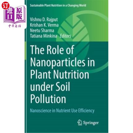 海外直订The Role of Nanoparticles in Plant Nutrition Under Soil Pollution: Nanoscience i 纳米颗粒在土壤污染下植物营