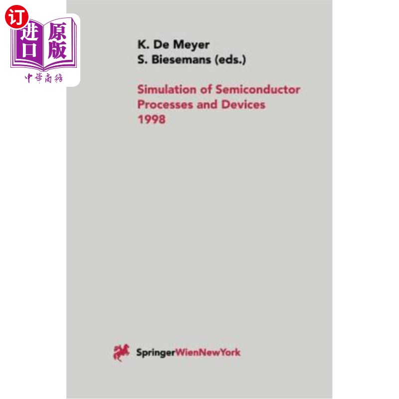 海外直订Simulation of Semiconductor Processes and Devices 1998: Sispad 98 半导体过程和器件模拟1998:Sispad 98