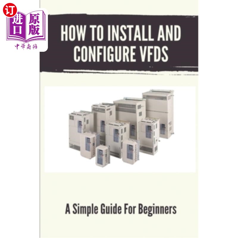 海外直订How To Install And Configure VFDs: A Simple Guide For Beginners: Books For Indus 如何安装和配置VFD：初学者