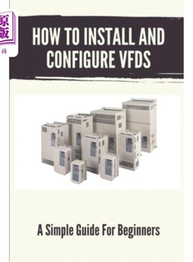 海外直订How To Install And Configure VFDs: A Simple Guide For Beginners: Books For Indus 如何安装和配置VFD：初学者
