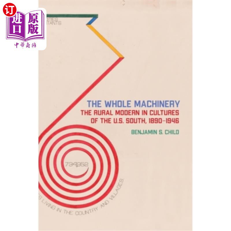 海外直订The Whole Machinery: The Rural Modern in Cultures of the U.S. South, 1890-1946 整个机器：美国南方文化中的现