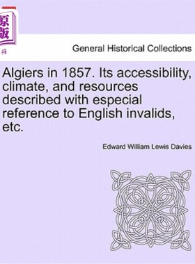 海外直订Algiers in 1857. Its Accessibility, Climate, and Resources Described with Especi 1857年阿尔及利亚。它的可达