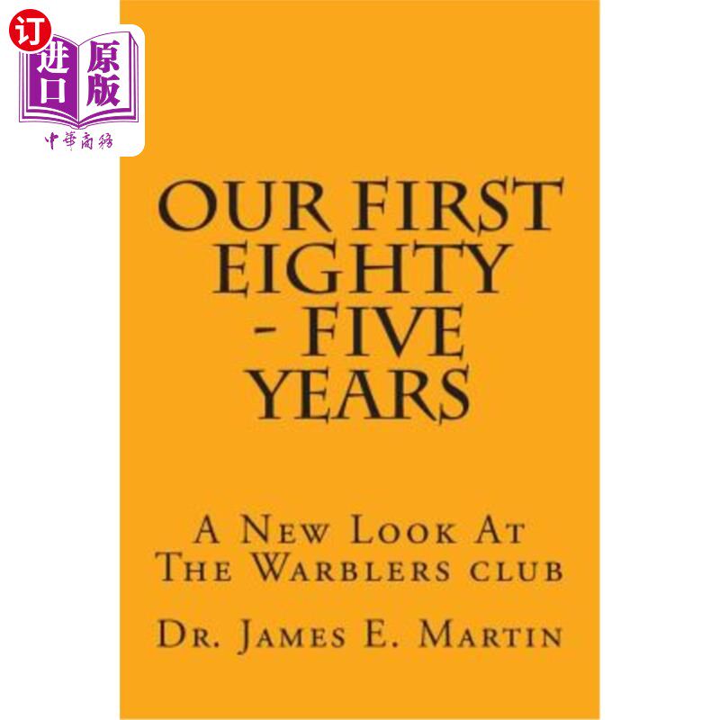 海外直订Our First Eighty - Five Years: A New Look At The Warblers Club 我们的第1个85年：柳莺俱乐部的新面貌