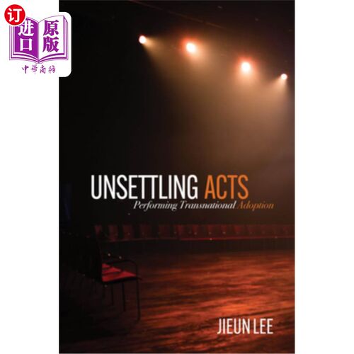海外直订Unsettling Acts: Performing Transnational Adoption 令人不安的行为：执行跨国收养