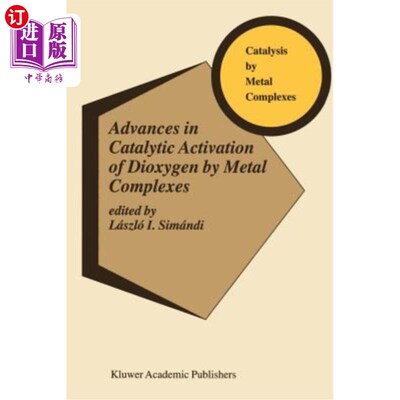 海外直订Advances in Catalytic Activation of Dioxygen by Metal Complexes 金属配合物催化激活双氧水的研究进展