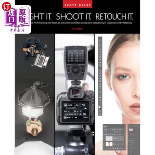 海外直订Light It, Shoot It, Retouch It: Learn It All, from Lighting with Flash, to the C 照亮它，拍摄它，修饰它:学