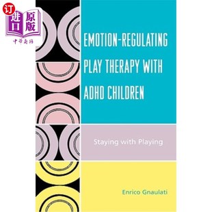 Therapy with Playing Regulating ADHD儿童情绪调节游戏治疗： Staying Play Children 海外直订医药图书Emotion ADHD