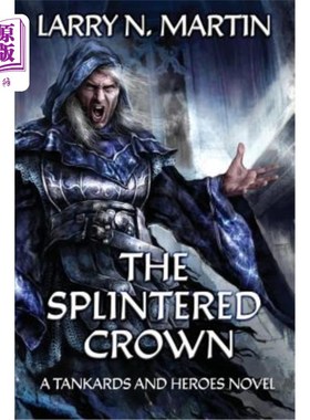 海外直订The Splintered Crown: A Tankards and Heroes Novel 破碎的王冠：一部坦克和英雄小说