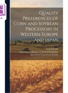 海外直订Quality Preferences of Corn and Soybean Processors in Western Europe and Japan 西欧和日本玉米和大豆加工商的