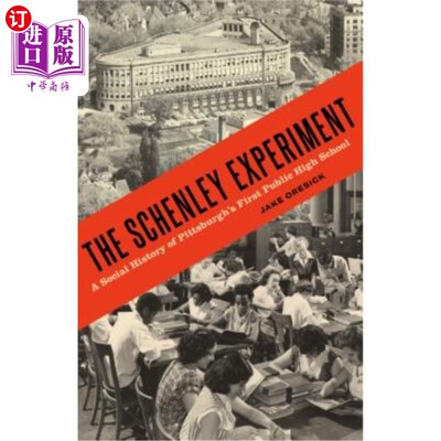 海外直订The Schenley Experiment: A Social History of Pittsburgh's First Public High Scho 申利实验:匹兹堡第一所公立
