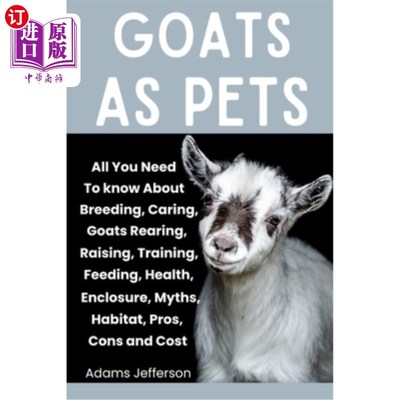 海外直订Goats as Pets: All You Need To Know About Breeding, Caring, Goats Rearing, Raisi 作为宠物的山羊：所有你需要
