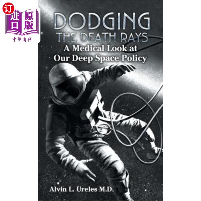 海外直订Dodging the Death Rays: A Medical Look at Our Deep Space Policy 躲避死亡射线：从医学角度审视我们的深空政策