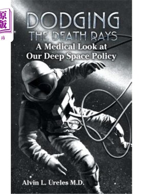 海外直订Dodging the Death Rays: A Medical Look at Our Deep Space Policy 躲避死亡射线：从医学角度审视我们的深空政策
