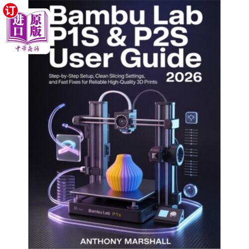 海外直订Bambu Lab P1S & P2S User Guide 2026: Step-by-Step Setup, Clean Slicing Settings, Bambu实验室P1
