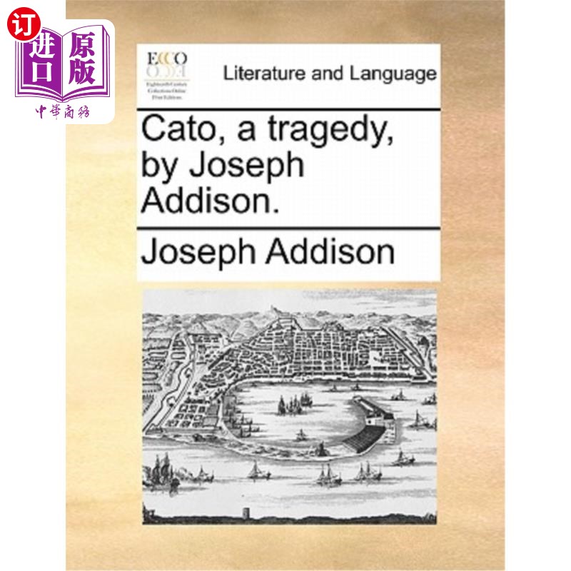 海外直订Cato, a Tragedy, by Joseph Addison. 《卡托,一部悲剧》,约瑟夫·艾迪生著。
