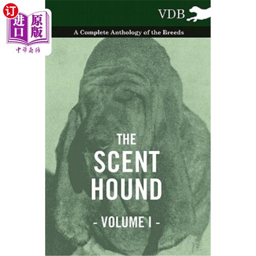 海外直订The Scent Hound Vol. I. - A Complete Anthology of the Breeds 气味猎犬第一卷-品种的完整选集