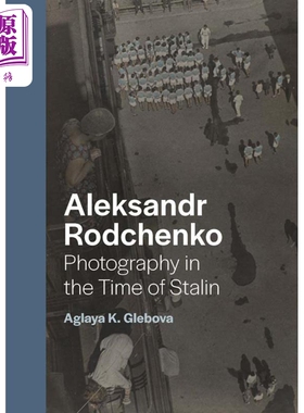 Aleksandr Rodchenko：Photography In The Time Of Stalin 进口艺术 亚历山大 罗德钦科：斯大林时期摄影【中商原版】