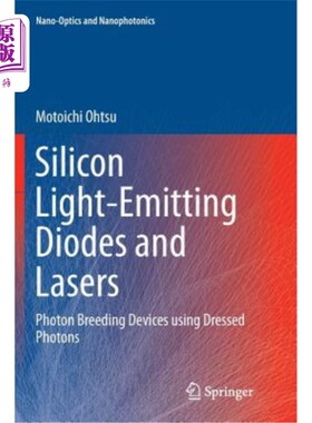 海外直订Silicon Light-Emitting Diodes and Lasers: Photon Breeding Devices Using Dressed  硅发光二极管和激光器:使用着装