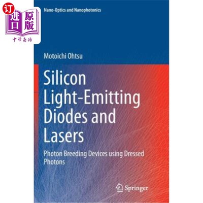 海外直订Silicon Light-Emitting Diodes and Lasers: Photon Breeding Devices Using Dressed  硅发光二极管和激光器:使用着装