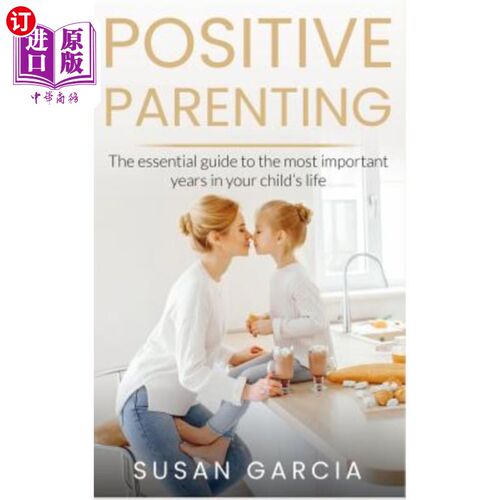 海外直订Positive Parenting: The Essential Guide To The Most Important Years of Your Chil 积极的育儿：孩子生命中最重
