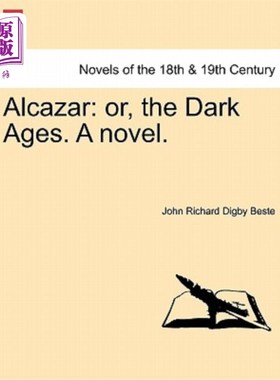 海外直订Alcazar: Or, the Dark Ages. a Novel. Vol. III. 阿尔卡扎：或者说，黑暗时代。一本小说。第三卷。