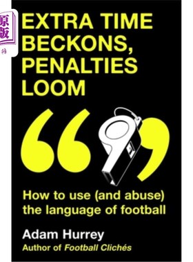 海外直订Extra Time Beckons, Penalties Loom: How to (and Abuse) the Language of Football 加时赛召唤，点球逼近：如何