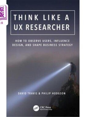 海外直订Think Like a UX Researcher: How to Observe Users, Influence Design, and Shape Bu 像用户体验研究员一样思考：