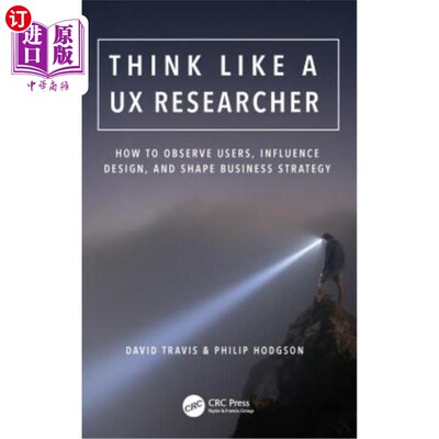 海外直订Think Like a UX Researcher: How to Observe Users, Influence Design, and Shape Bu 像用户体验研究员一样思考：