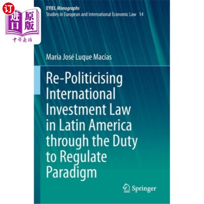 海外直订Re-Politicising International Investment Law in Latin America Through the Duty t 通过规范范式的义务使拉丁美