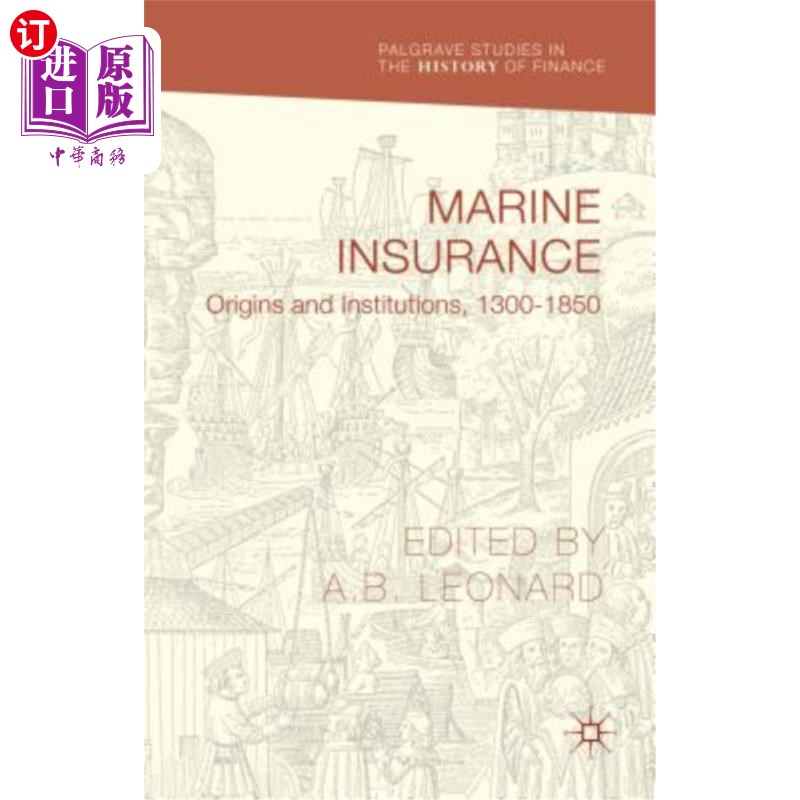 海外直订Marine Insurance: Origins and Institutions, 1300-1850海上保险：起源与制度，1300-1850