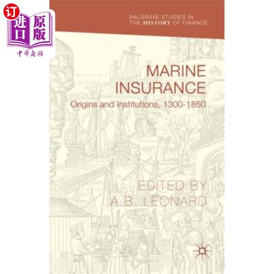 海外直订Marine Insurance: Origins and Institutions, 1300-1850 海上保险：起源与制度，1300-1850