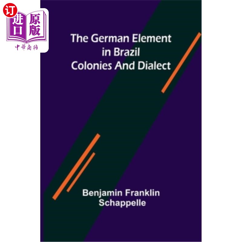 海外直订The German Element in Brazil; Colonies and Dialect 巴西的德国元素;殖民地和方言