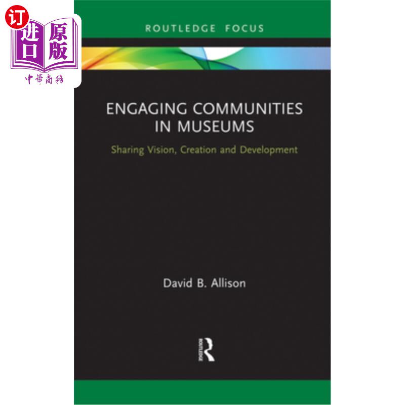 海外直订Engaging Communities in Museums: Sharing Vision, Creation and Development 让社区参与博物馆:分享愿景、创造与