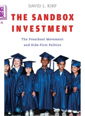海外直订The Sandbox Investment: The Preschool Movement and Kids-First Politics 沙盒投资:学前教育运动和儿童优先政治