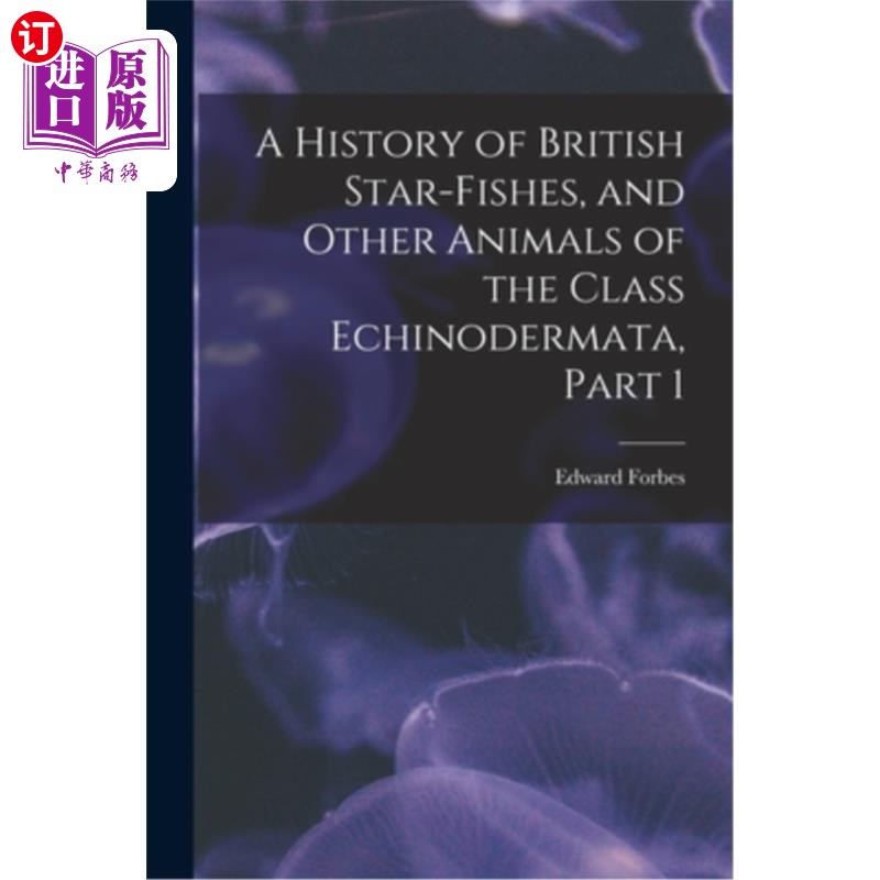 海外直订A History of British Star-Fishes, and Other Animals of the Class Echinodermata,  英国星鱼和棘皮纲动物的历史